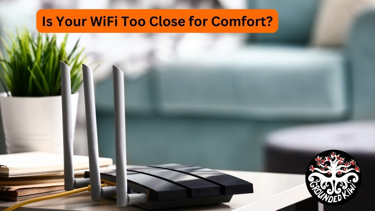 Is Your WiFi Too Close for Comfort? Smart Tips for Safe Use - GroundedKiwi.nz