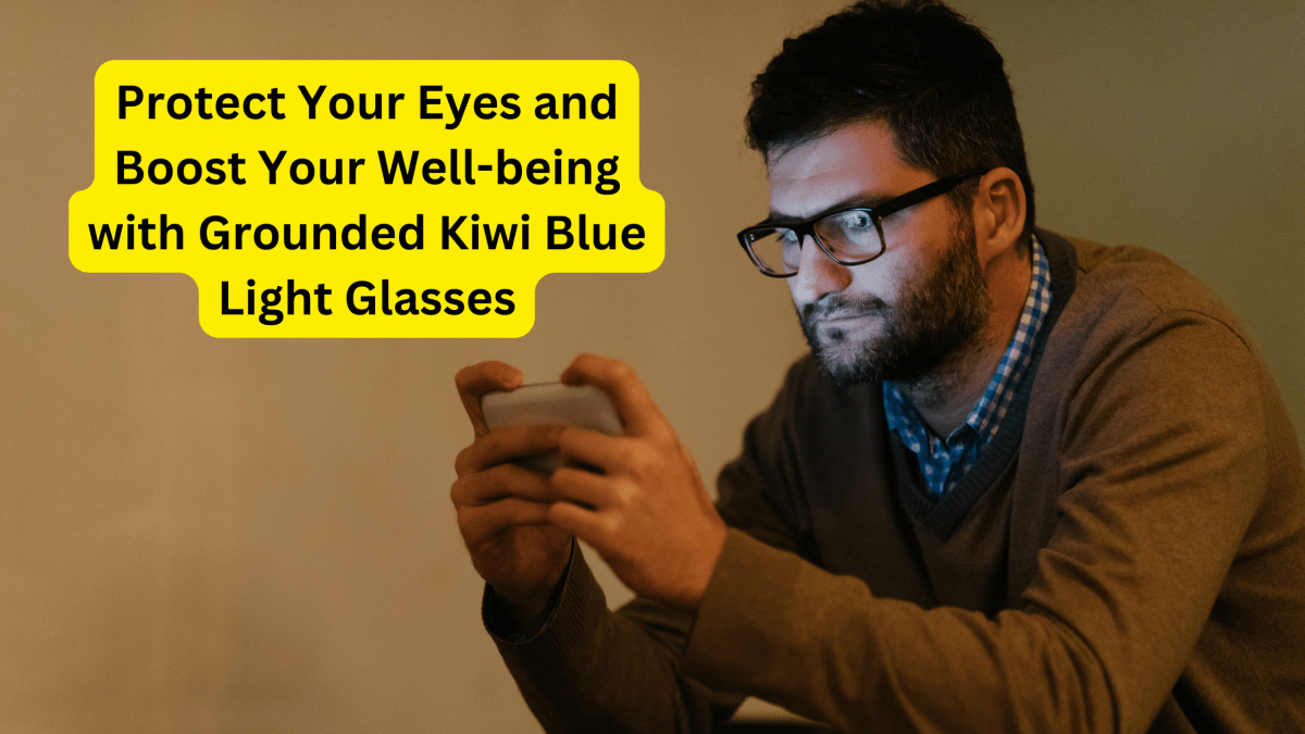 Protect Your Eyes and Boost Your Well-being with Grounded Kiwi Blue Light Glasses - GroundedKiwi.nz